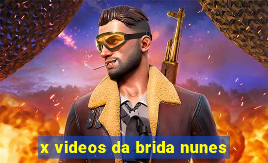 x videos da brida nunes